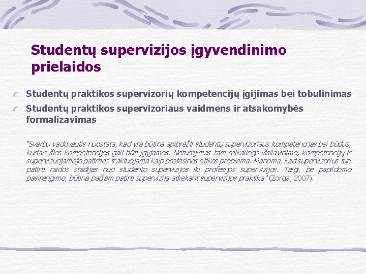 Studentų supervizijos įgyvendinimo prielaidos Studentų praktikos supervizorių kompetencijų įgijimas bei tobulinimas Studentų praktikos supervizoriaus