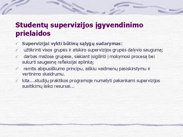 Studentų supervizijos įgyvendinimo prielaidos Supervizijai vykti būtinų sąlygų sudarymas: užtikrinti visos grupės ir atskiro