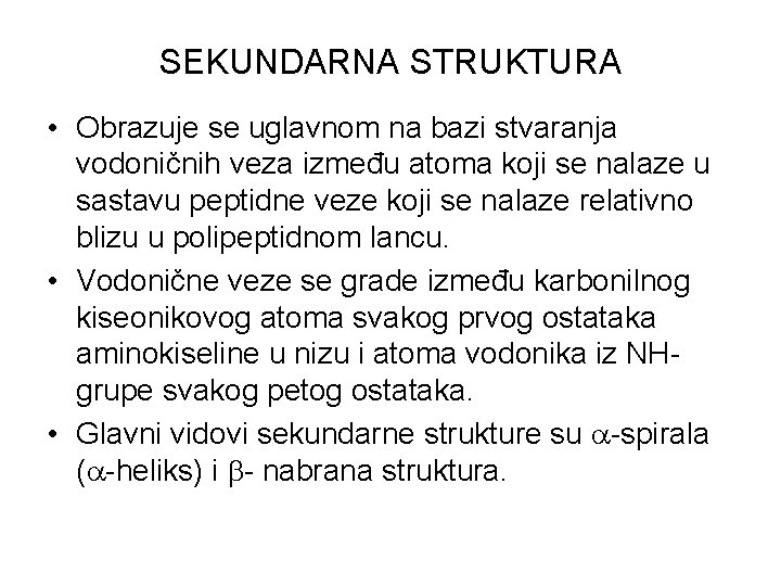 SEKUNDARNA STRUKTURA • Obrazuje se uglavnom na bazi stvaranja vodoničnih veza između atoma koji