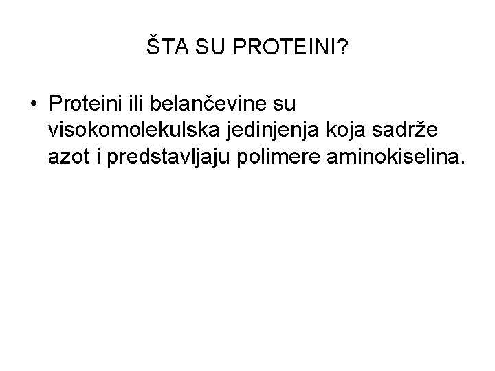 ŠTA SU PROTEINI? • Proteini ili belančevine su visokomolekulska jedinjenja koja sadrže azot i