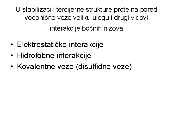 U stabilizaciji tercijerne strukture proteina pored vodonične veze veliku ulogu i drugi vidovi interakcije