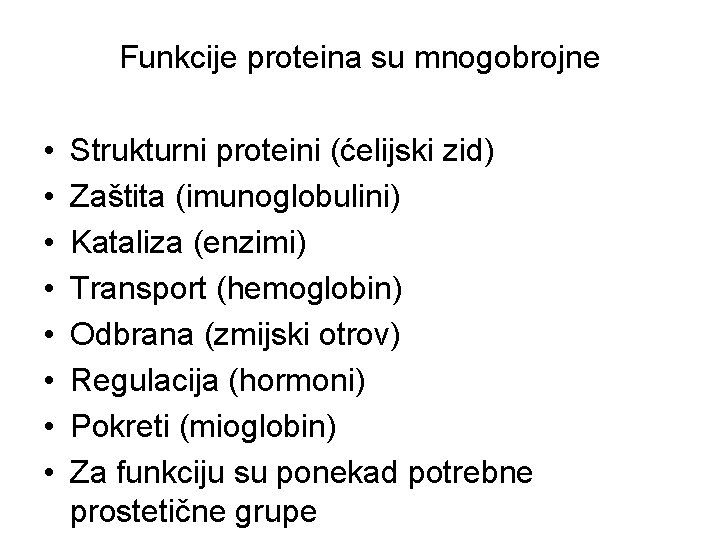 Funkcije proteina su mnogobrojne • • Strukturni proteini (ćelijski zid) Zaštita (imunoglobulini) Kataliza (enzimi)
