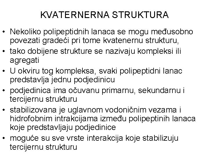 KVATERNERNA STRUKTURA • Nekoliko polipeptidnih lanaca se mogu međusobno povezati gradeći pri tome kvatenernu KVATERNERNA STRUKTURA • Nekoliko polipeptidnih lanaca se mogu međusobno povezati gradeći pri tome kvatenernu
