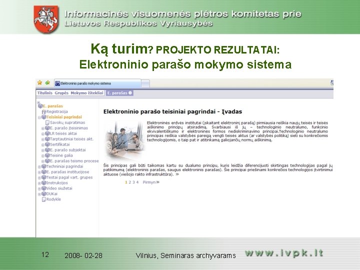 Ką turim? PROJEKTO REZULTATAI: Elektroninio parašo mokymo sistema 12 2008 - 02 -28 Vilnius,