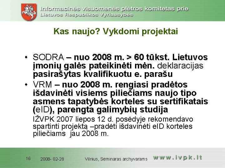 Kas naujo? Vykdomi projektai • SODRA – nuo 2008 m. > 60 tūkst. Lietuvos