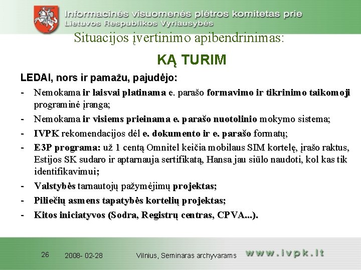 Situacijos įvertinimo apibendrinimas: KĄ TURIM LEDAI, nors ir pamažu, pajudėjo: - Nemokama ir laisvai