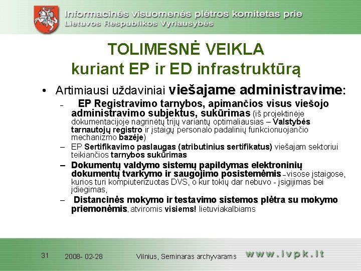 TOLIMESNĖ VEIKLA kuriant EP ir ED infrastruktūrą • Artimiausi uždaviniai viešajame administravime: EP Registravimo