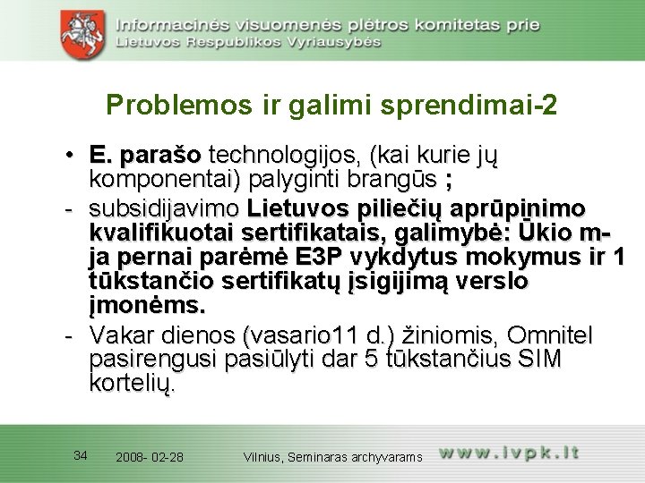 Problemos ir galimi sprendimai-2 • E. parašo technologijos, (kai kurie jų komponentai) palyginti brangūs