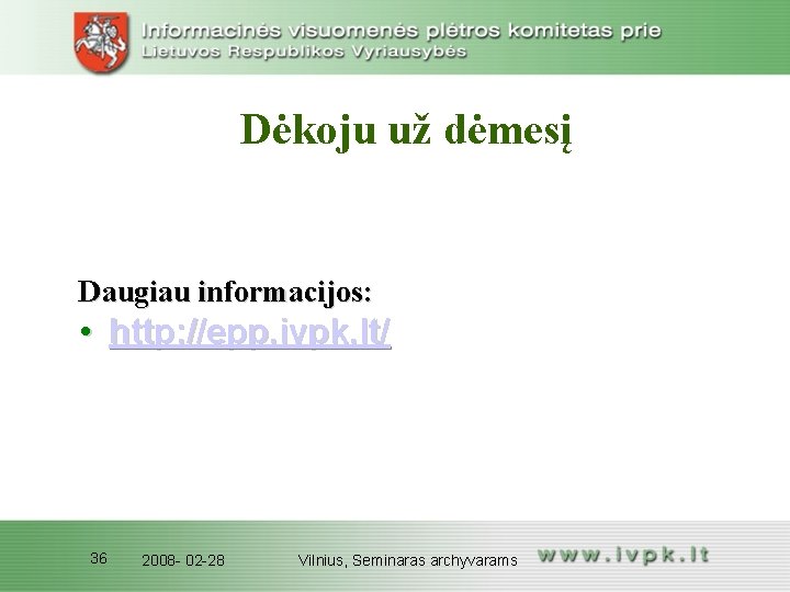 Dėkoju už dėmesį Daugiau informacijos: • http: //epp. ivpk. lt/ 36 2008 - 02