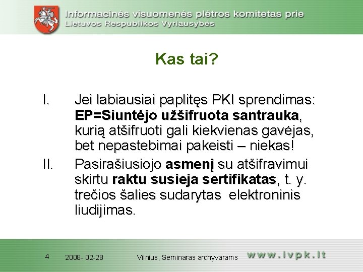 Kas tai? I. II. 4 Jei labiausiai paplitęs PKI sprendimas: EP=Siuntėjo užšifruota santrauka, kurią