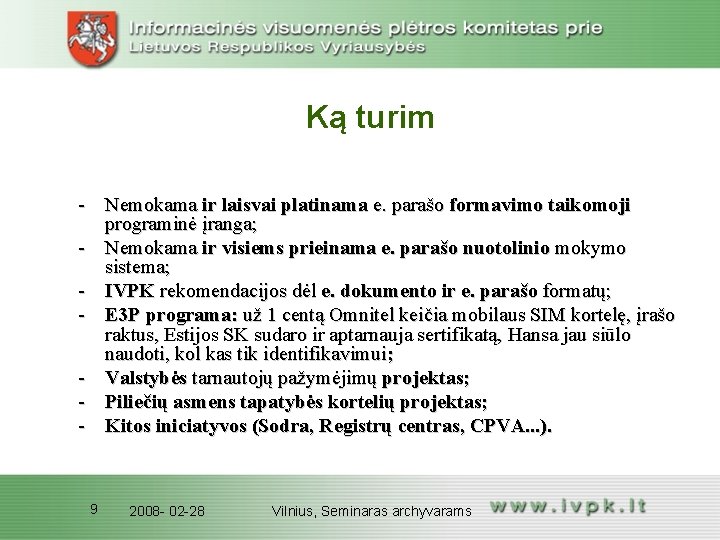 Ką turim - Nemokama ir laisvai platinama e. parašo formavimo taikomoji programinė įranga; -