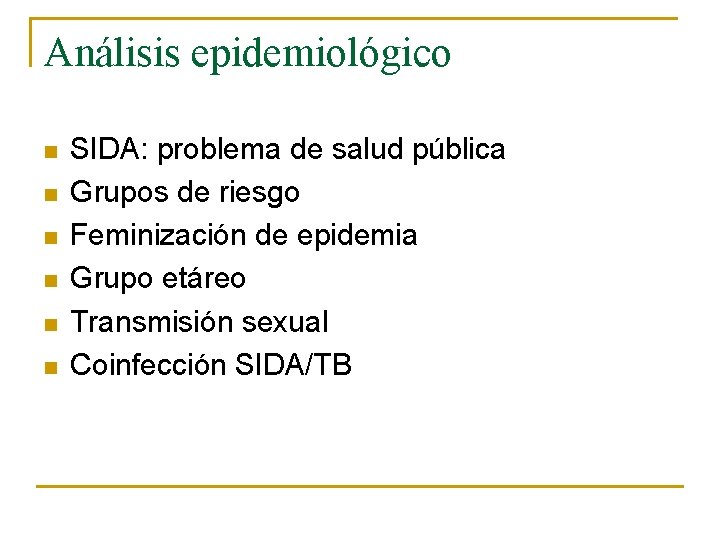 Análisis epidemiológico n n n SIDA: problema de salud pública Grupos de riesgo Feminización