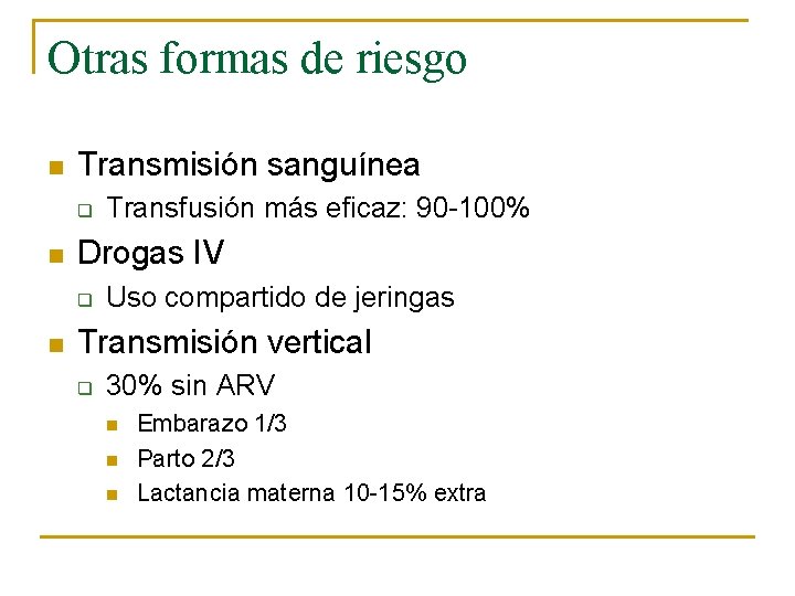 Otras formas de riesgo n Transmisión sanguínea q n Drogas IV q n Transfusión