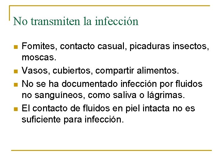 No transmiten la infección n n Fomites, contacto casual, picaduras insectos, moscas. Vasos, cubiertos,