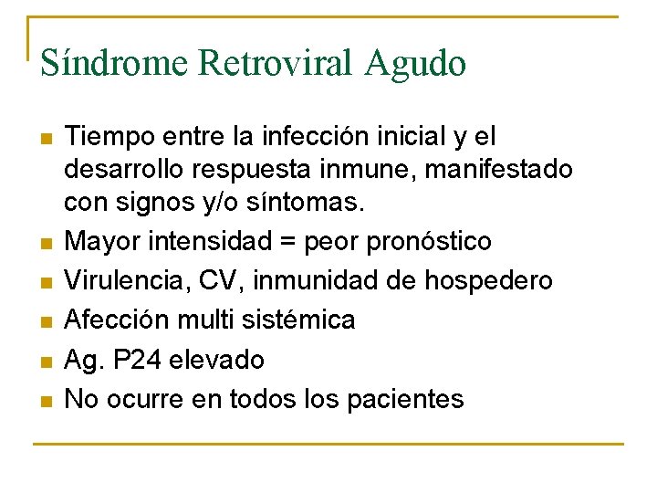 Síndrome Retroviral Agudo n n n Tiempo entre la infección inicial y el desarrollo