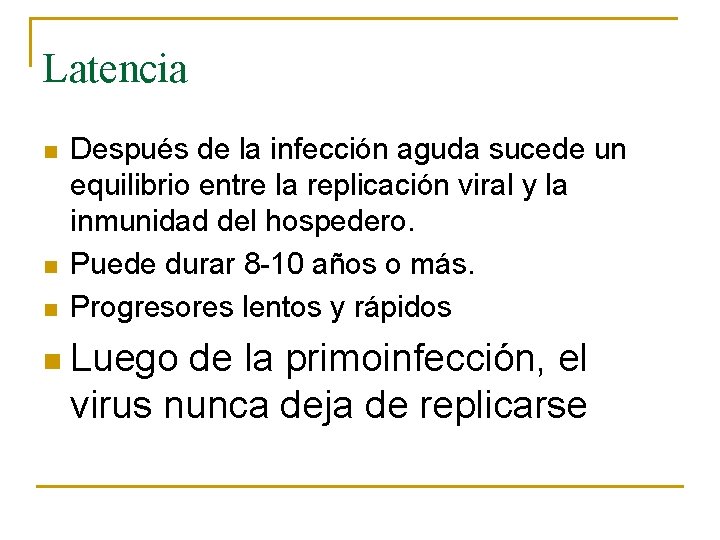 Latencia n n n Después de la infección aguda sucede un equilibrio entre la