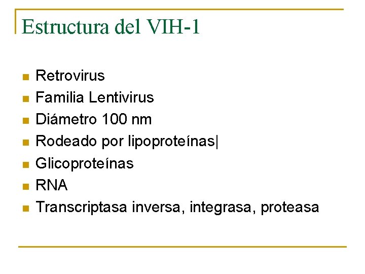 Estructura del VIH-1 n n n n Retrovirus Familia Lentivirus Diámetro 100 nm Rodeado