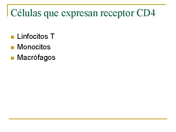 Células que expresan receptor CD 4 n n n Linfocitos T Monocitos Macrófagos 