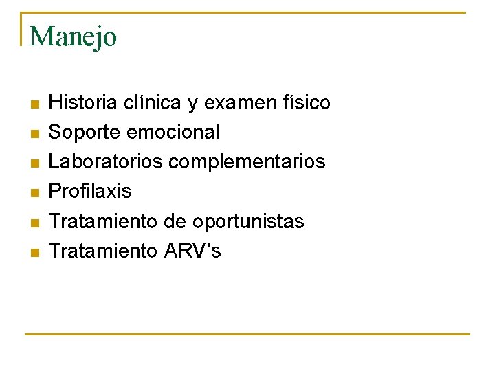 Manejo n n n Historia clínica y examen físico Soporte emocional Laboratorios complementarios Profilaxis