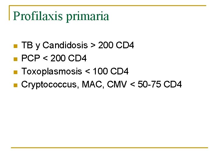 Profilaxis primaria n n TB y Candidosis > 200 CD 4 PCP < 200
