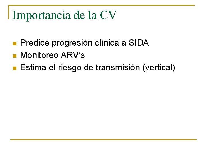 Importancia de la CV n n n Predice progresión clínica a SIDA Monitoreo ARV’s