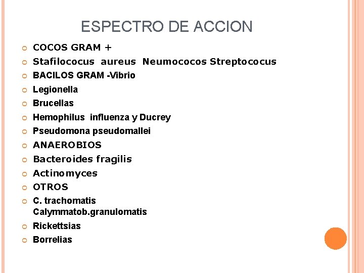 ESPECTRO DE ACCION COCOS GRAM + Stafilococus aureus Neumococos Streptococus BACILOS GRAM -Vibrio Legionella