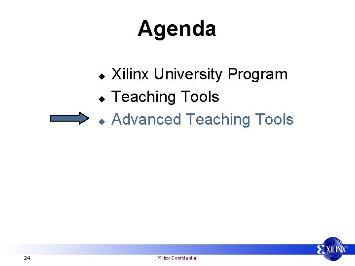 Agenda u u u 24 Xilinx University Program Teaching Tools Advanced Teaching Tools Xilinx