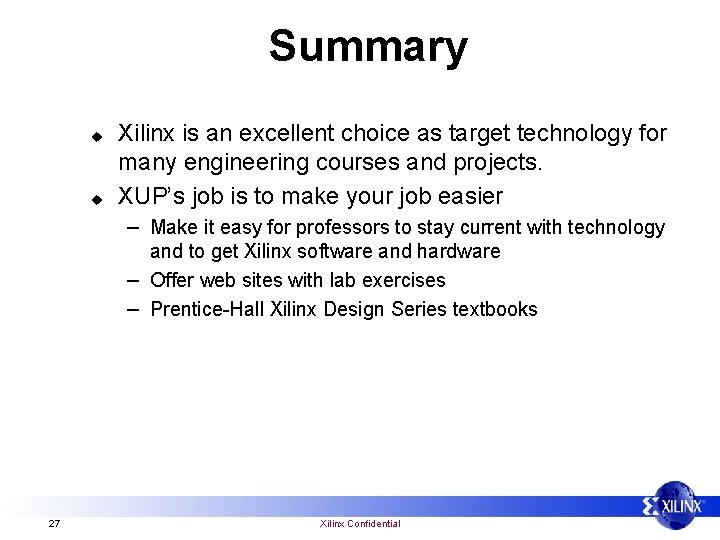 Summary u u Xilinx is an excellent choice as target technology for many engineering