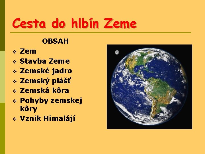 Cesta do hlbín Zeme OBSAH v v v v Zem Stavba Zeme Zemské jadro