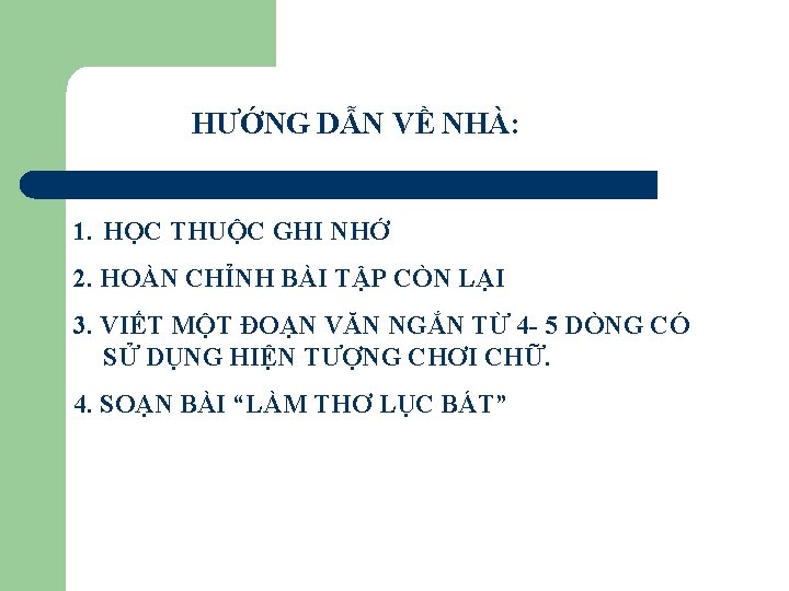 HƯỚNG DẪN VỀ NHÀ: 1. HỌC THUỘC GHI NHỚ 2. HOÀN CHỈNH BÀI TẬP