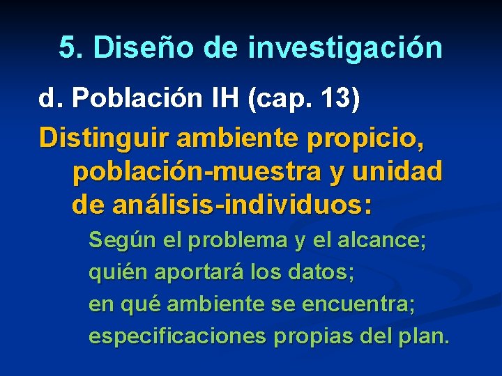 5. Diseño de investigación d. Población IH (cap. 13) Distinguir ambiente propicio, población-muestra y