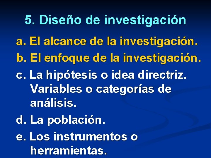 5. Diseño de investigación a. El alcance de la investigación. b. El enfoque de