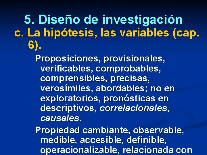 5. Diseño de investigación c. La hipótesis, las variables (cap. 6). Proposiciones, provisionales, verificables, 5. Diseño de investigación c. La hipótesis, las variables (cap. 6). Proposiciones, provisionales, verificables,