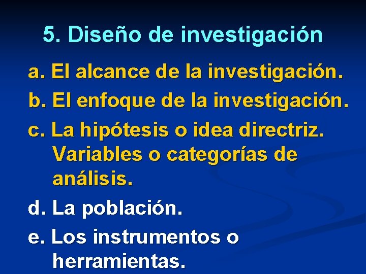 5. Diseño de investigación a. El alcance de la investigación. b. El enfoque de 5. Diseño de investigación a. El alcance de la investigación. b. El enfoque de
