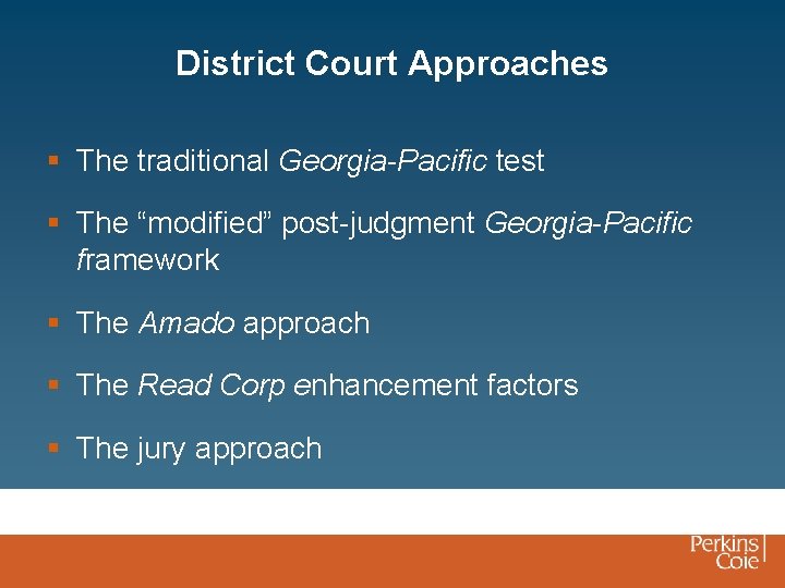 District Court Approaches § The traditional Georgia-Pacific test § The “modified” post-judgment Georgia-Pacific framework