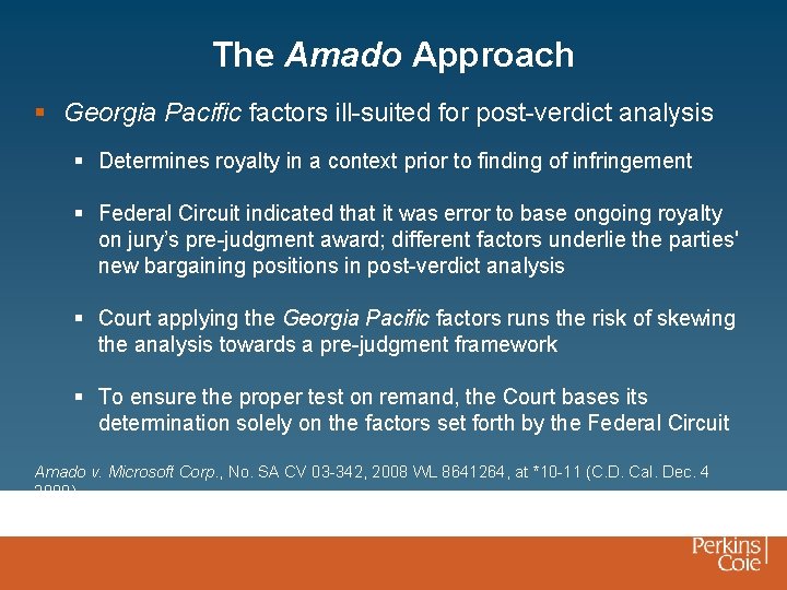 The Amado Approach § Georgia Pacific factors ill-suited for post-verdict analysis § Determines royalty