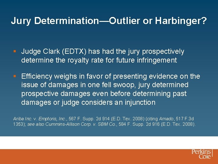 Jury Determination—Outlier or Harbinger? § Judge Clark (EDTX) has had the jury prospectively determine