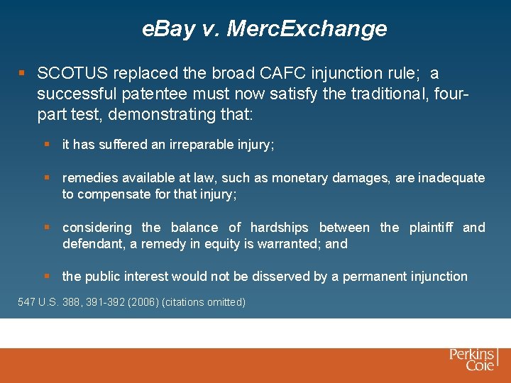 e. Bay v. Merc. Exchange § SCOTUS replaced the broad CAFC injunction rule; a