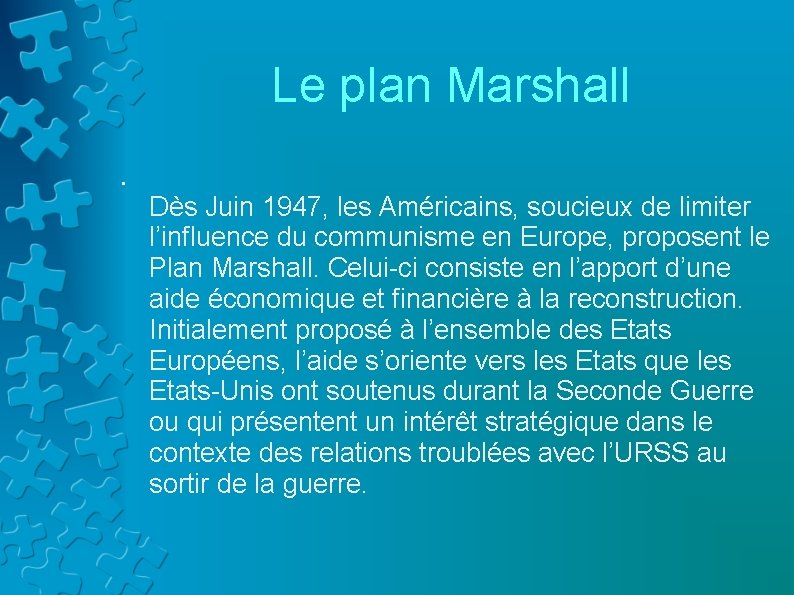 Le plan Marshall • Dès Juin 1947, les Américains, soucieux de limiter l’influence du