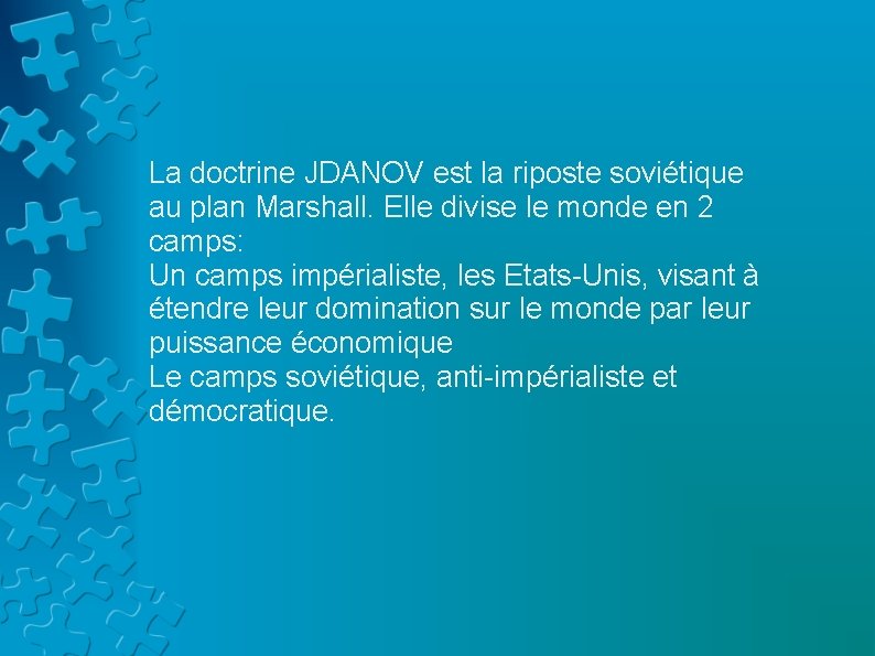 La doctrine JDANOV est la riposte soviétique au plan Marshall. Elle divise le monde