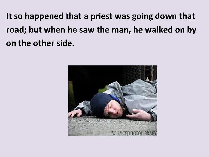 It so happened that a priest was going down that road; but when he