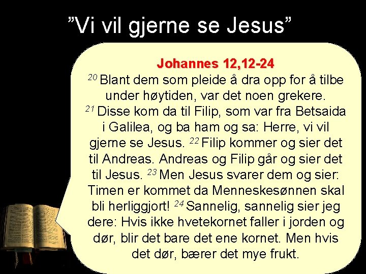 ”Vi vil gjerne se Jesus” Johannes 12, 12 -24 20 Blant dem som pleide