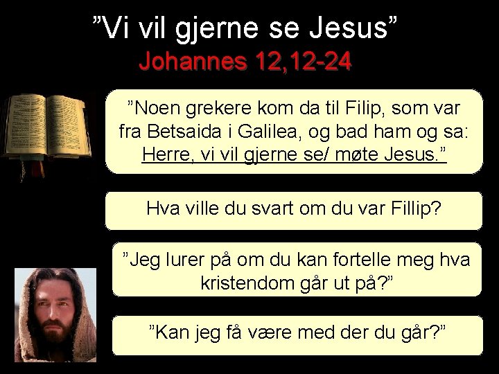 ”Vi vil gjerne se Jesus” Johannes 12, 12 -24 ”Noen grekere kom da til