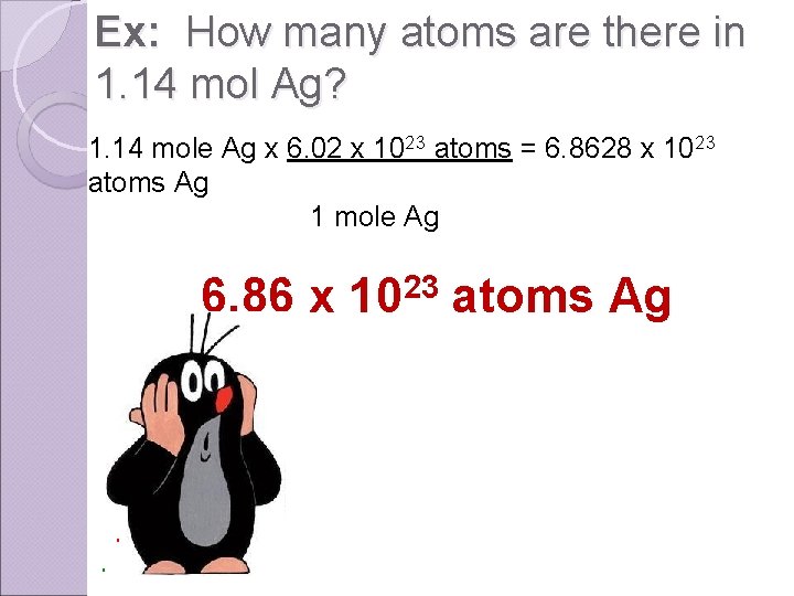 Ex: How many atoms are there in 1. 14 mol Ag? 1. 14 mole