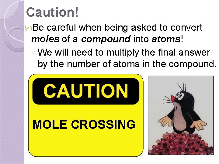 Caution! Be careful when being asked to convert moles of a compound into atoms!