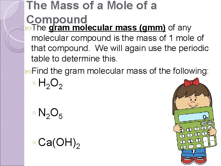 The Mass of a Mole of a Compound The gram molecular mass (gmm) of
