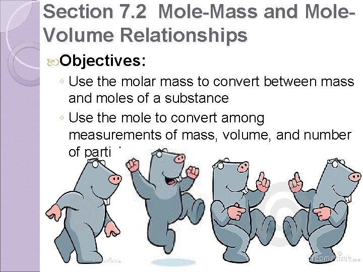 Section 7. 2 Mole-Mass and Mole. Volume Relationships Objectives: ◦ Use the molar mass