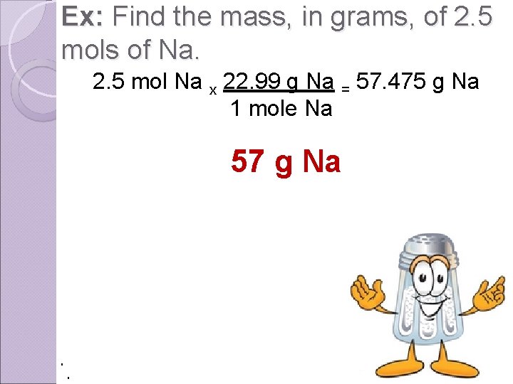 Ex: Find the mass, in grams, of 2. 5 mols of Na. 2. 5