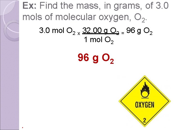 Ex: Find the mass, in grams, of 3. 0 mols of molecular oxygen, O