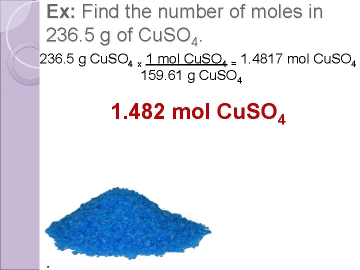 Ex: Find the number of moles in 236. 5 g of Cu. SO 4.